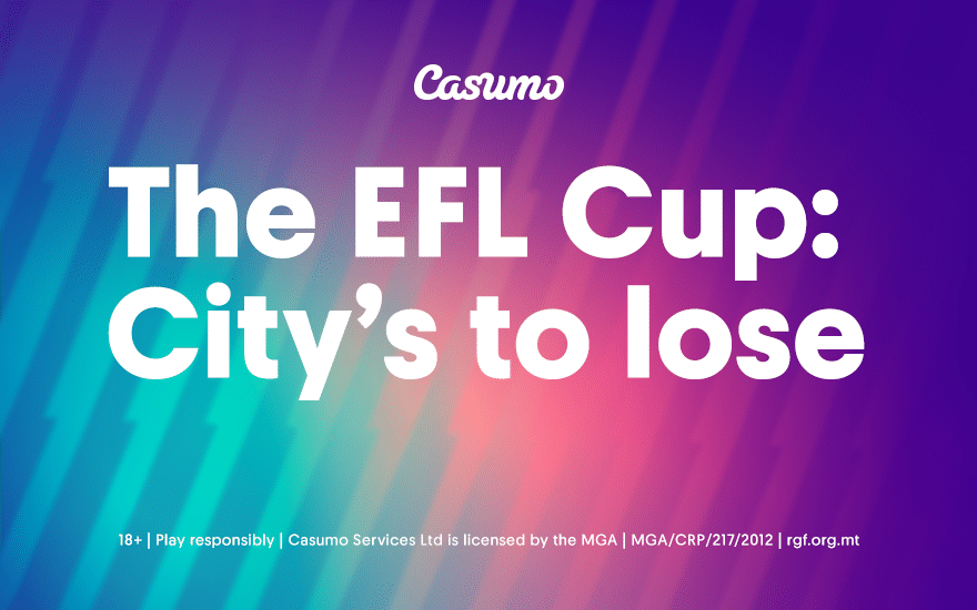 The EFL Cup is city's to lose